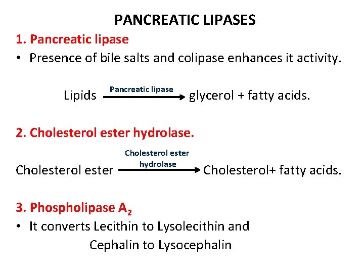 PANCREATIC LIPASES 1. Pancreatic lipase • Presence of bile salts and colipase enhances it