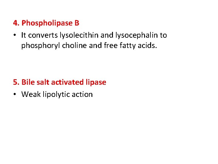 4. Phospholipase B • It converts lysolecithin and lysocephalin to phosphoryl choline and free