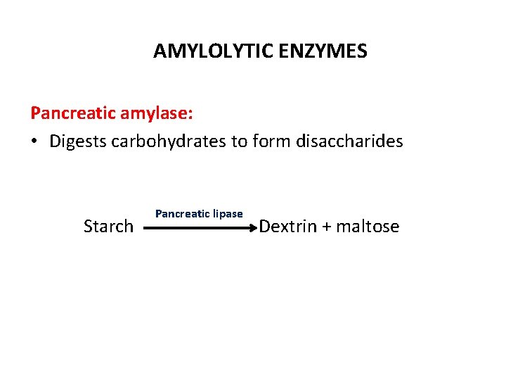 AMYLOLYTIC ENZYMES Pancreatic amylase: • Digests carbohydrates to form disaccharides Starch Pancreatic lipase Dextrin