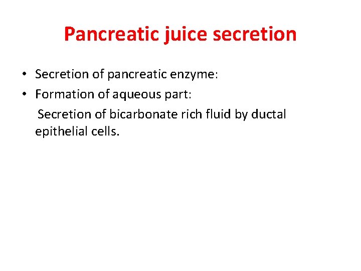 Pancreatic juice secretion • Secretion of pancreatic enzyme: • Formation of aqueous part: Secretion