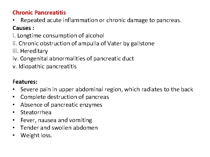 Chronic Pancreatitis • Repeated acute inflammation or chronic damage to pancreas. Causes : i.