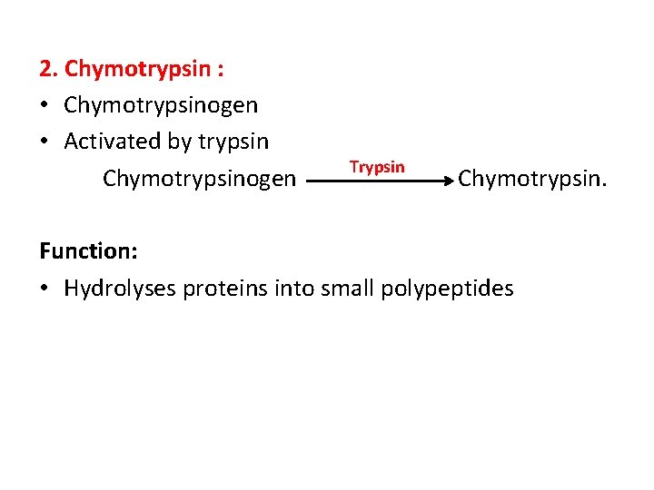 2. Chymotrypsin : • Chymotrypsinogen • Activated by trypsin Chymotrypsinogen Trypsin Chymotrypsin. Function: •