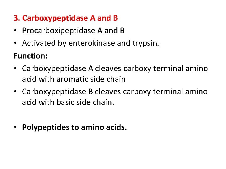 3. Carboxypeptidase A and B • Procarboxipeptidase A and B • Activated by enterokinase