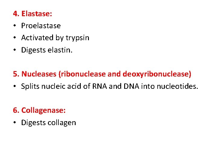 4. Elastase: • Proelastase • Activated by trypsin • Digests elastin. 5. Nucleases (ribonuclease