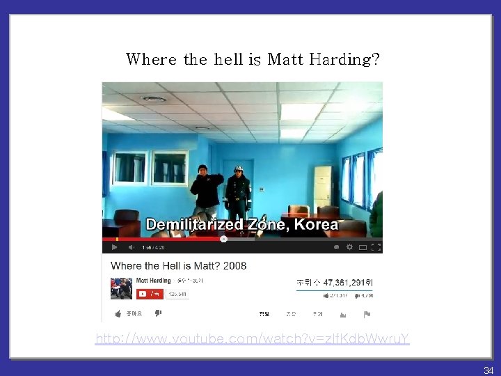 Where the hell is Matt Harding? http: //www. youtube. com/watch? v=zlf. Kdb. Wwru. Y