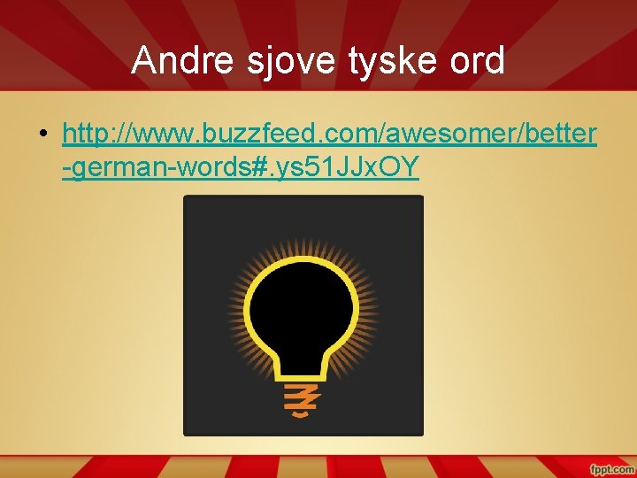 Andre sjove tyske ord • http: //www. buzzfeed. com/awesomer/better -german-words#. ys 51 JJx. OY