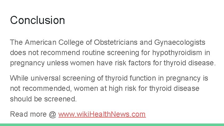 Conclusion The American College of Obstetricians and Gynaecologists does not recommend routine screening for