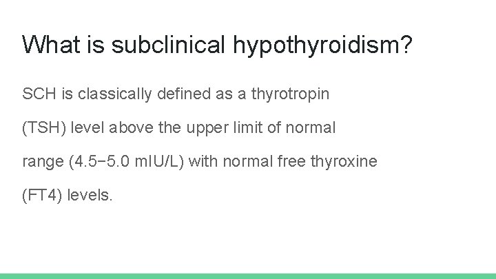 What is subclinical hypothyroidism? SCH is classically defined as a thyrotropin (TSH) level above