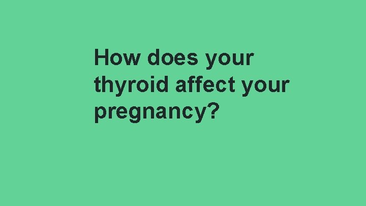 How does your thyroid affect your pregnancy? 