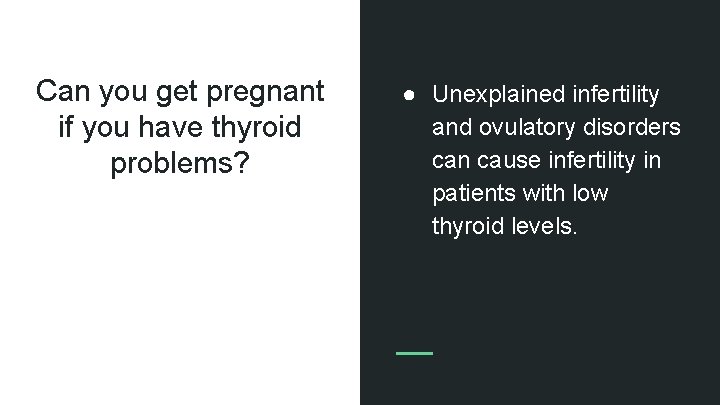 Can you get pregnant if you have thyroid problems? ● Unexplained infertility and ovulatory