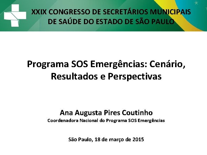 XXIX CONGRESSO DE SECRETÁRIOS MUNICIPAIS DE SAÚDE DO ESTADO DE SÃO PAULO Programa SOS XXIX CONGRESSO DE SECRETÁRIOS MUNICIPAIS DE SAÚDE DO ESTADO DE SÃO PAULO Programa SOS
