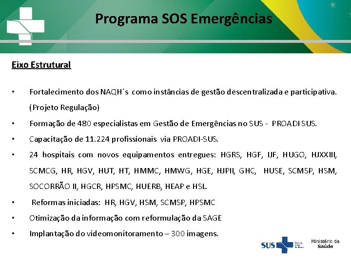 Programa SOS Emergências Eixo Estrutural • Fortalecimento dos NAQH´s como instâncias de gestão descentralizada Programa SOS Emergências Eixo Estrutural • Fortalecimento dos NAQH´s como instâncias de gestão descentralizada