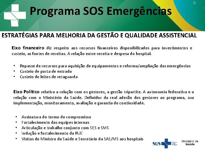 Programa SOS Emergências ESTRATÉGIAS PARA MELHORIA DA GESTÃO E QUALIDADE ASSISTENCIAL Eixo financeiro diz Programa SOS Emergências ESTRATÉGIAS PARA MELHORIA DA GESTÃO E QUALIDADE ASSISTENCIAL Eixo financeiro diz