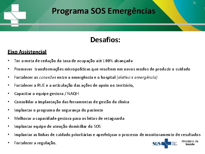 Programa SOS Emergências Desafios: Eixo Assistencial • Ter a meta de redução da taxa Programa SOS Emergências Desafios: Eixo Assistencial • Ter a meta de redução da taxa
