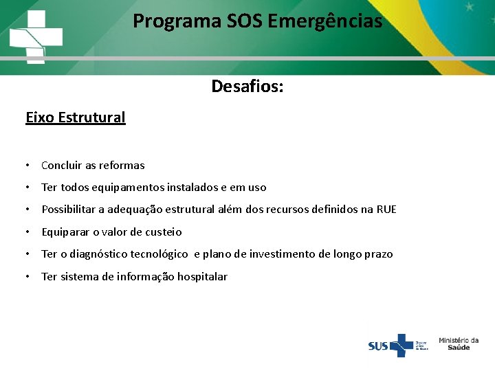 Programa SOS Emergências Desafios: Eixo Estrutural • Concluir as reformas • Ter todos equipamentos Programa SOS Emergências Desafios: Eixo Estrutural • Concluir as reformas • Ter todos equipamentos