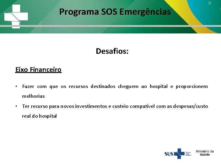 Programa SOS Emergências Desafios: Eixo Financeiro • Fazer com que os recursos destinados cheguem Programa SOS Emergências Desafios: Eixo Financeiro • Fazer com que os recursos destinados cheguem