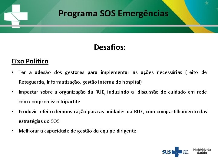 Programa SOS Emergências Desafios: Eixo Político • Ter a adesão dos gestores para implementar Programa SOS Emergências Desafios: Eixo Político • Ter a adesão dos gestores para implementar
