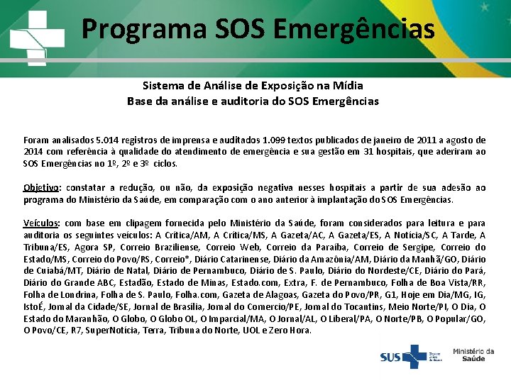 Programa SOS Emergências Sistema de Análise de Exposição na Mídia Base da análise e Programa SOS Emergências Sistema de Análise de Exposição na Mídia Base da análise e