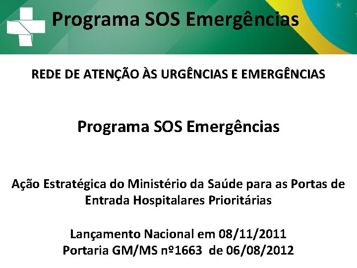 Programa SOS Emergências REDE DE ATENÇÃO ÀS URGÊNCIAS E EMERGÊNCIAS Programa SOS Emergências Ação Programa SOS Emergências REDE DE ATENÇÃO ÀS URGÊNCIAS E EMERGÊNCIAS Programa SOS Emergências Ação