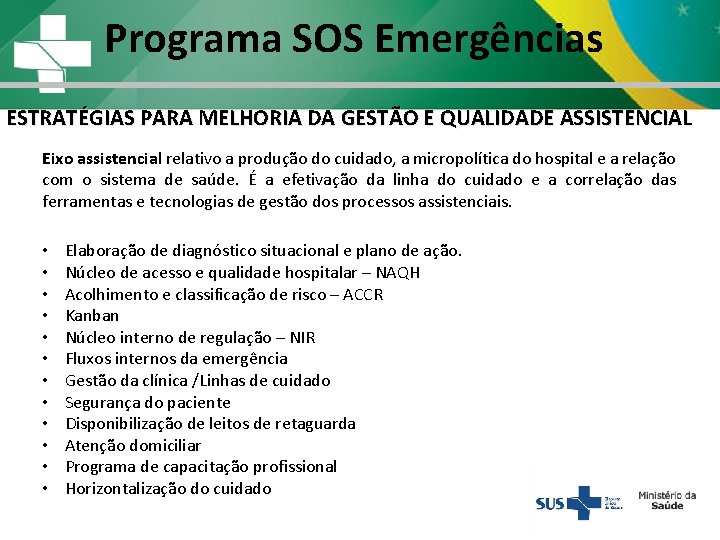 Programa SOS Emergências ESTRATÉGIAS PARA MELHORIA DA GESTÃO E QUALIDADE ASSISTENCIAL Eixo assistencial relativo Programa SOS Emergências ESTRATÉGIAS PARA MELHORIA DA GESTÃO E QUALIDADE ASSISTENCIAL Eixo assistencial relativo