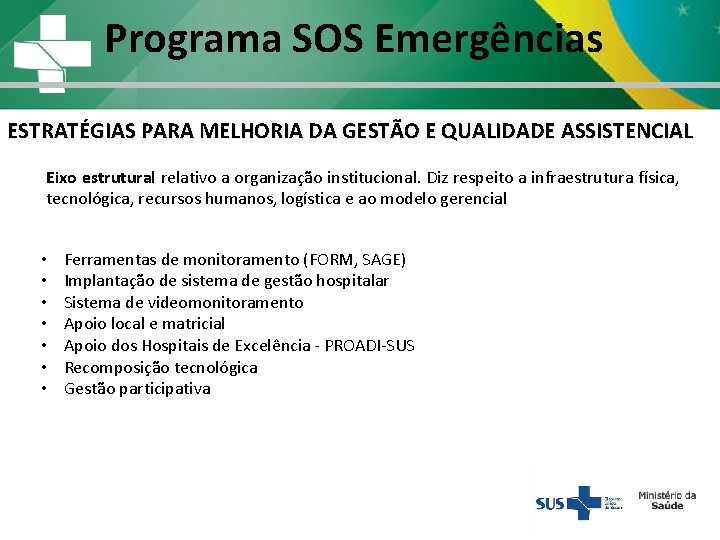 Programa SOS Emergências ESTRATÉGIAS PARA MELHORIA DA GESTÃO E QUALIDADE ASSISTENCIAL Eixo estrutural relativo Programa SOS Emergências ESTRATÉGIAS PARA MELHORIA DA GESTÃO E QUALIDADE ASSISTENCIAL Eixo estrutural relativo