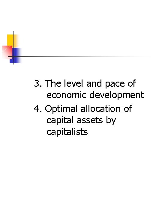 3. The level and pace of economic development 4. Optimal allocation of capital assets