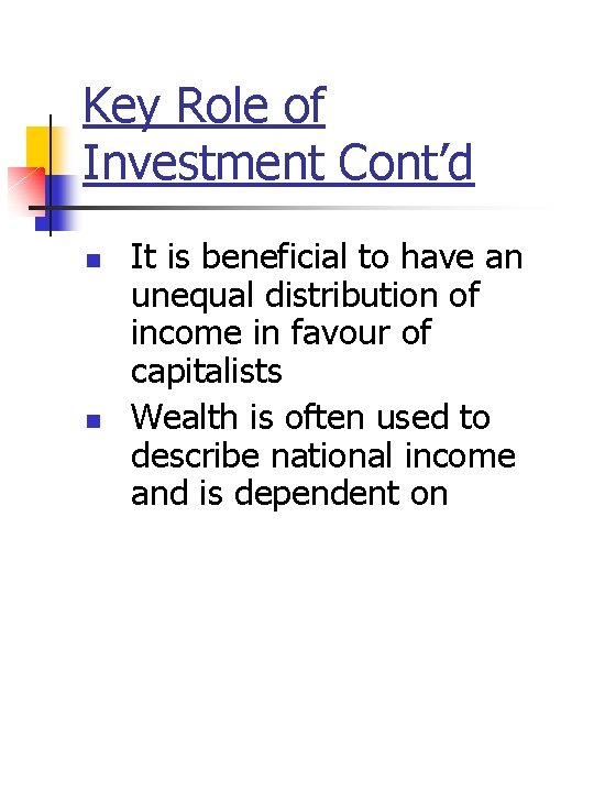 Key Role of Investment Cont’d n n It is beneficial to have an unequal