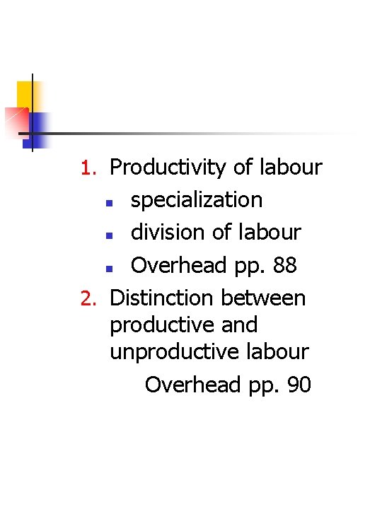 1. Productivity of labour specialization n division of labour n Overhead pp. 88 2.