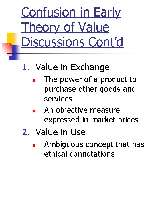 Confusion in Early Theory of Value Discussions Cont’d 1. Value in Exchange n n