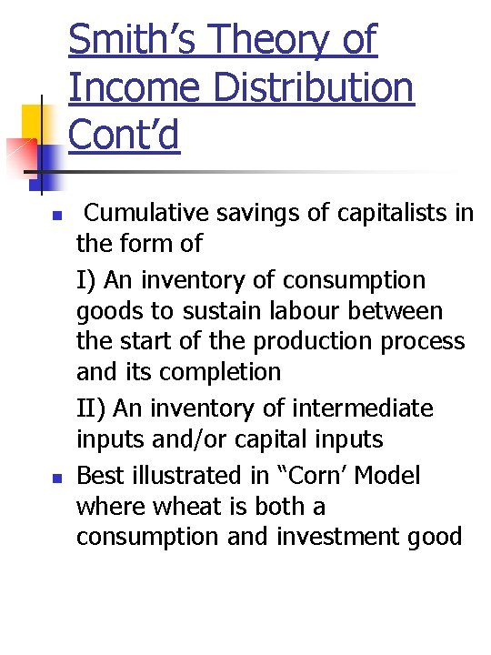 Smith’s Theory of Income Distribution Cont’d n n Cumulative savings of capitalists in the