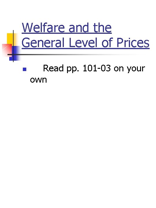Welfare and the General Level of Prices n Read pp. 101 -03 on your