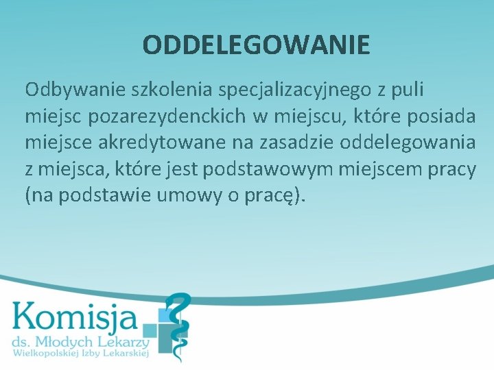 ODDELEGOWANIE Odbywanie szkolenia specjalizacyjnego z puli miejsc pozarezydenckich w miejscu, które posiada miejsce akredytowane