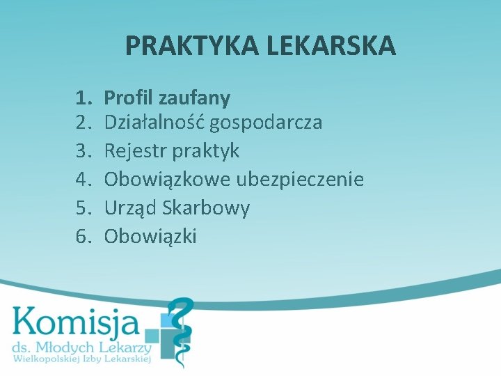 PRAKTYKA LEKARSKA 1. 2. 3. 4. 5. 6. Profil zaufany Działalność gospodarcza Rejestr praktyk