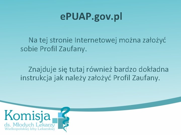 e. PUAP. gov. pl Na tej stronie Internetowej można założyć sobie Profil Zaufany. Znajduje