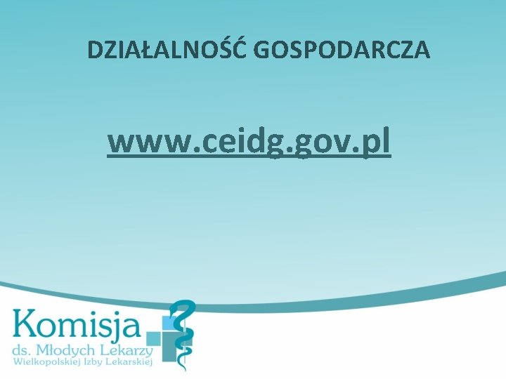 DZIAŁALNOŚĆ GOSPODARCZA www. ceidg. gov. pl 