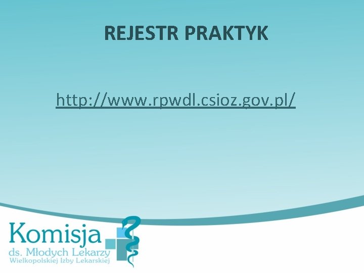 REJESTR PRAKTYK http: //www. rpwdl. csioz. gov. pl/ 
