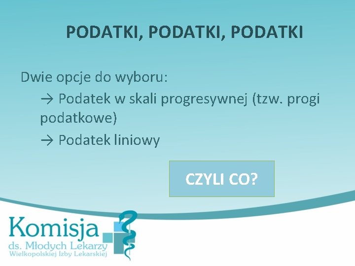 PODATKI, PODATKI Dwie opcje do wyboru: → Podatek w skali progresywnej (tzw. progi podatkowe)