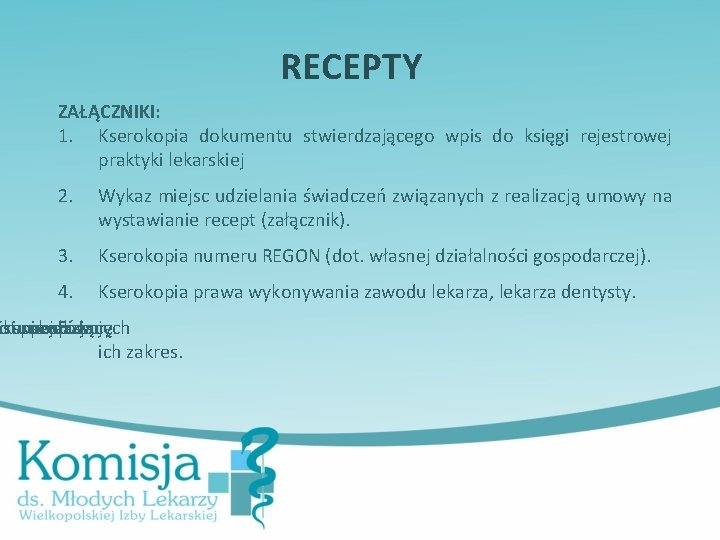 RECEPTY ZAŁĄCZNIKI: 1. Kserokopia dokumentu stwierdzającego wpis do księgi rejestrowej praktyki lekarskiej 2. Wykaz