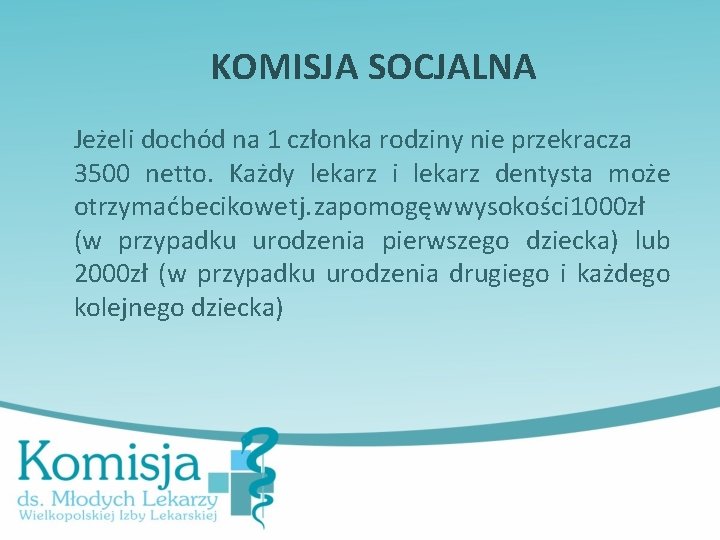 KOMISJA SOCJALNA Jeżeli dochód na 1 członka rodziny nie przekracza 3500 netto. Każdy lekarz