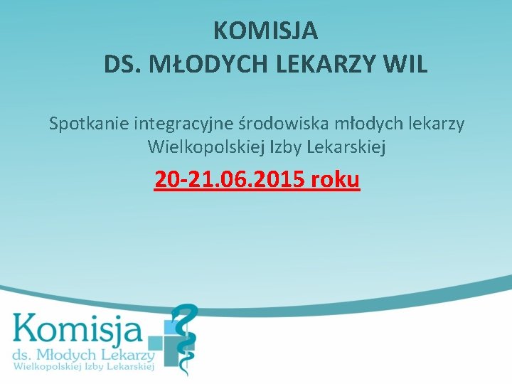 KOMISJA DS. MŁODYCH LEKARZY WIL Spotkanie integracyjne środowiska młodych lekarzy Wielkopolskiej Izby Lekarskiej 20