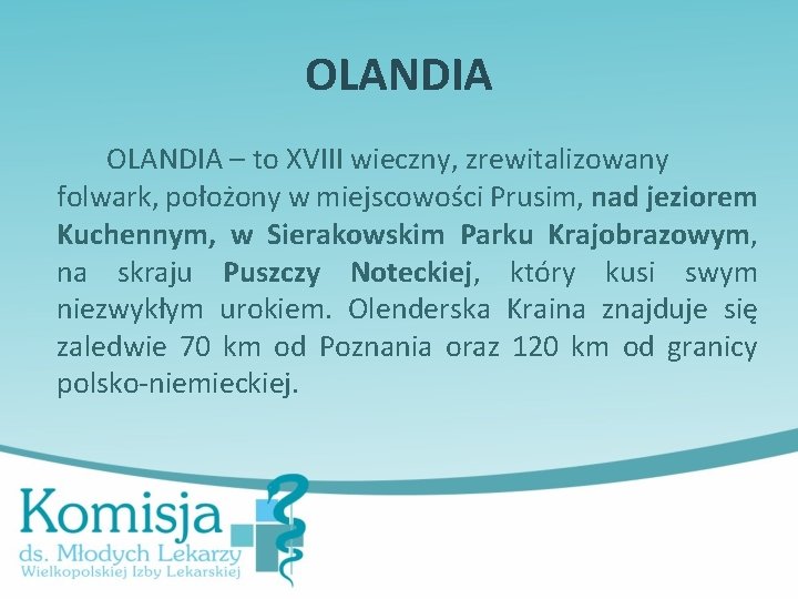 OLANDIA – to XVIII wieczny, zrewitalizowany folwark, położony w miejscowości Prusim, nad jeziorem Kuchennym,