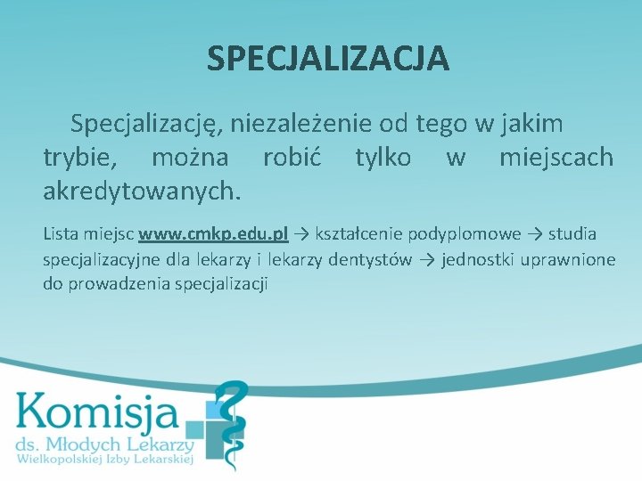 SPECJALIZACJA Specjalizację, niezależenie od tego w jakim trybie, można robić tylko w miejscach akredytowanych.