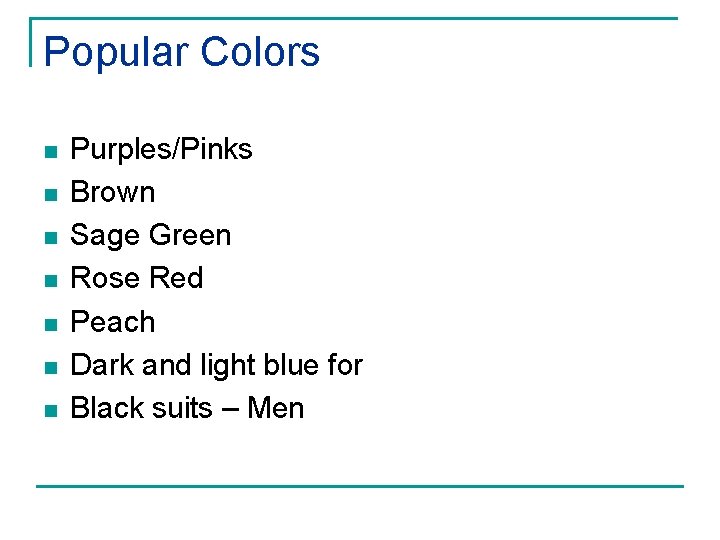 Popular Colors n n n n Purples/Pinks Brown Sage Green Rose Red Peach Dark