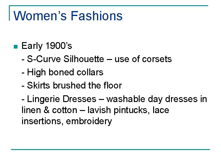 Women’s Fashions n Early 1900’s - S-Curve Silhouette – use of corsets - High
