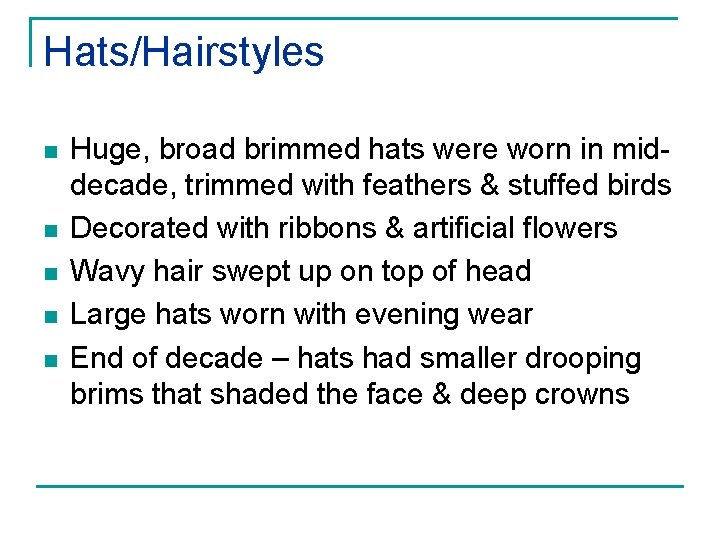 Hats/Hairstyles n n n Huge, broad brimmed hats were worn in middecade, trimmed with