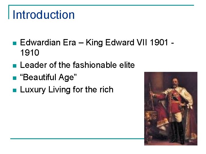 Introduction n n Edwardian Era – King Edward VII 1901 1910 Leader of the