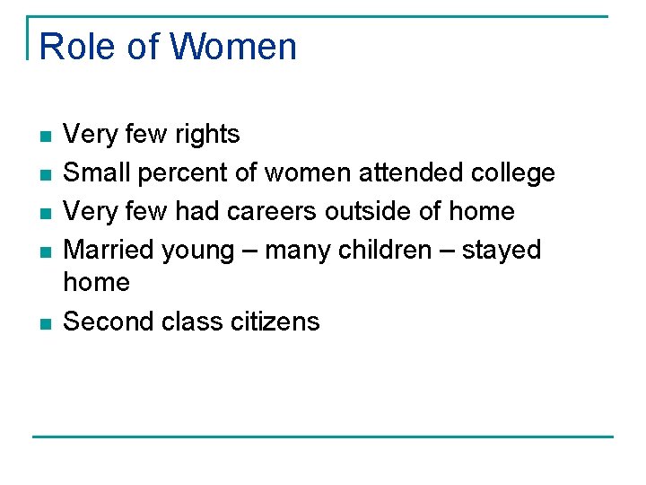 Role of Women n n Very few rights Small percent of women attended college