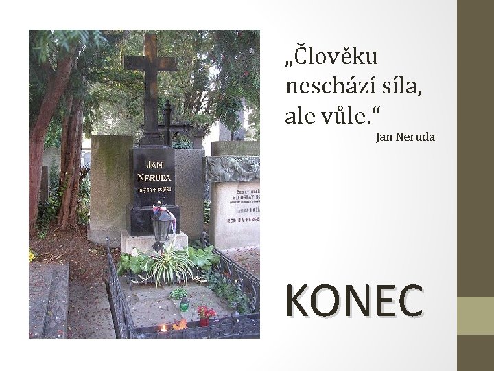 „Člověku neschází síla, ale vůle. “ Jan Neruda KONEC 