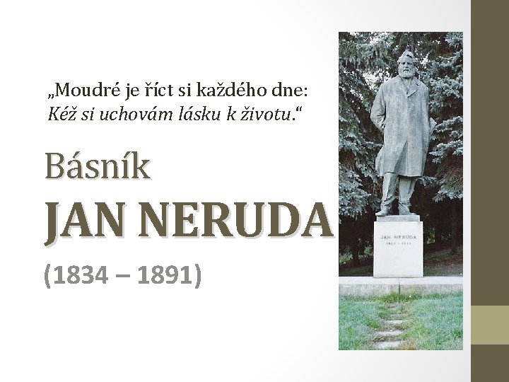 „Moudré je říct si každého dne: Kéž si uchovám lásku k životu. “ Básník