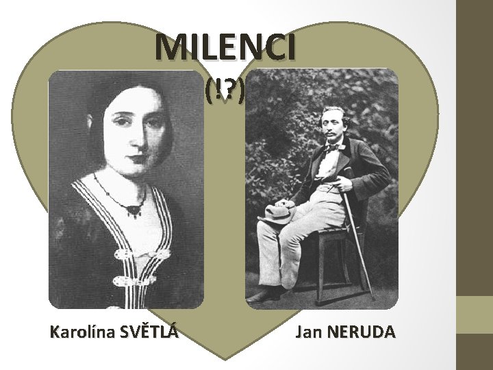 MILENCI (!? ) Karolína SVĚTLÁ Jan NERUDA 